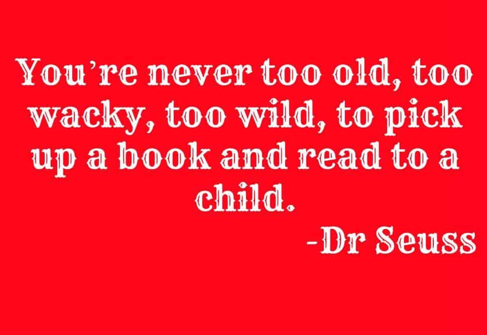 You’re never too old, too wacky, too wild, to pick up a book and read ...