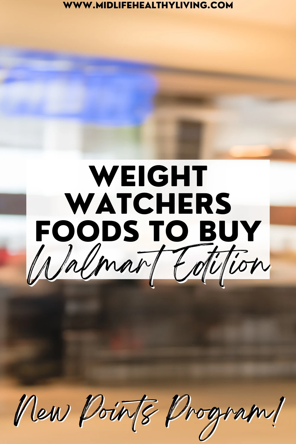 https://www.midlifehealthyliving.com/wp-content/uploads/2020/04/Weight-Watchers-Foods-To-Buy-From-Walmart-Pin.png.webp